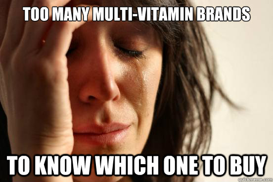 Too many multi-vitamin brands to know which one to buy  First World Problems