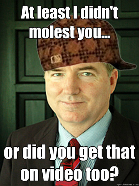 At least I didn't molest you... or did you get that on video too?  Scumbag Judge William Adams