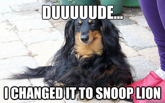 Duuuuude... i changed it to snoop lion  