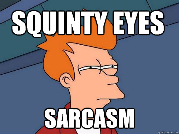 Squinty Eyes  Sarcasm - Squinty Eyes  Sarcasm  Futurama Fry