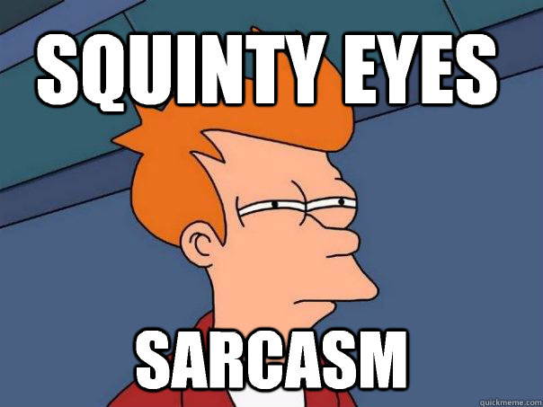 Squinty Eyes  Sarcasm  Futurama Fry