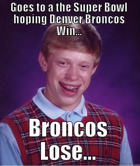 Denver Broncos - GOES TO A THE SUPER BOWL HOPING DENVER BRONCOS WIN... BRONCOS LOSE... Bad Luck Brian