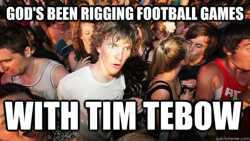 God's been rigging football games With Tim Tebow   Sudden Clarity Clarence