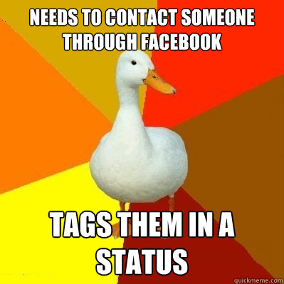 Needs to contact someone through Facebook tags them in a status  Tech Impaired Duck