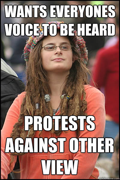 wants everyones voice to be heard protests against other view  College Liberal