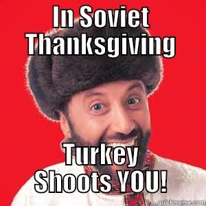 IN SOVIET THANKSGIVING TURKEY SHOOTS YOU! Misc