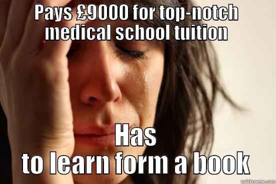 PAYS £9000 FOR TOP-NOTCH MEDICAL SCHOOL TUITION HAS TO LEARN FORM A BOOK First World Problems