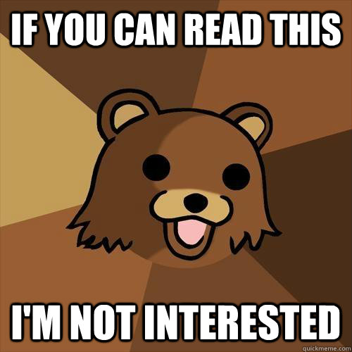 if you can read this i'm not interested   Pedobear