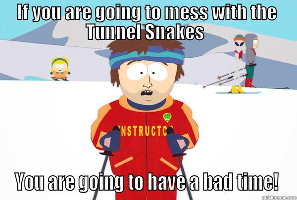 IF YOU ARE GOING TO MESS WITH THE TUNNEL SNAKES  YOU ARE GOING TO HAVE A BAD TIME! Super Cool Ski Instructor
