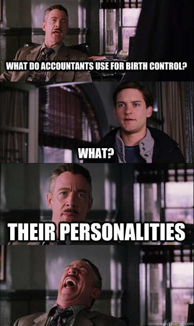 What do accountants use for birth control? what? Their personalities   JJ Jameson