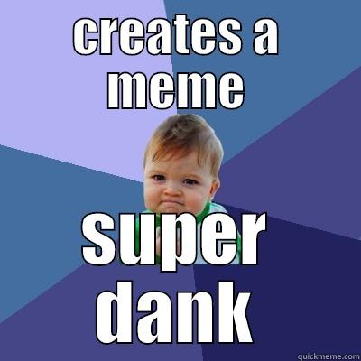 CREATES A MEME SUPER DANK Success Kid