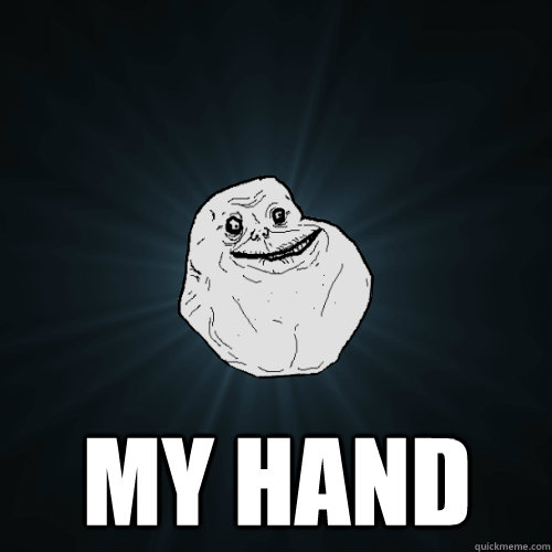  my hand  Forever Alone