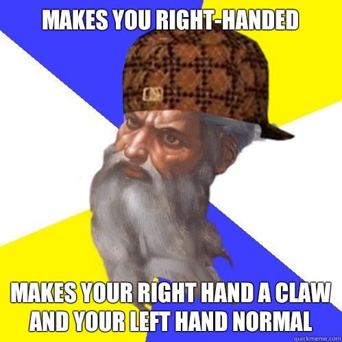 Makes you right-handed Makes your right hand a claw and your left hand normal  