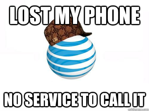 Lost my phone No Service to call it  Scumbag ATT