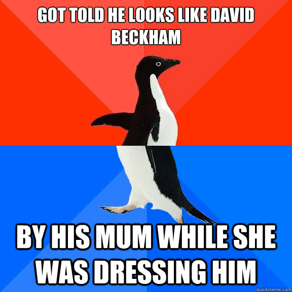 Got TOLD HE LOOKS LIKE david beckhAM BY HIS MUM WHILE SHE WAS DRESSING HIM  Socially Awesome Awkward Penguin
