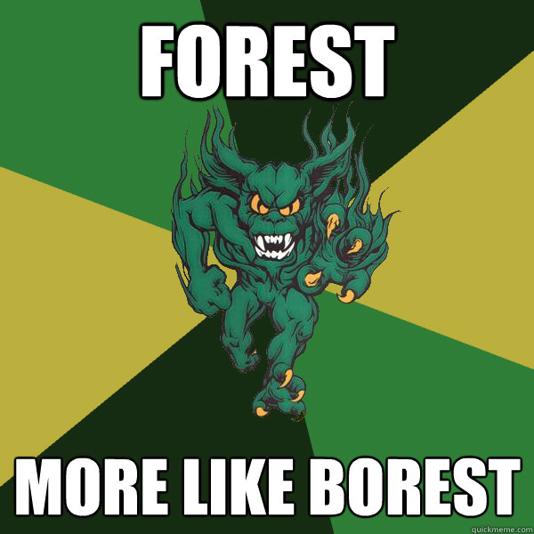 Forest More Like Borest  Green Terror