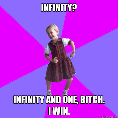 infinity? infinity and one, bitch.
I win.  Socially awesome kindergartener