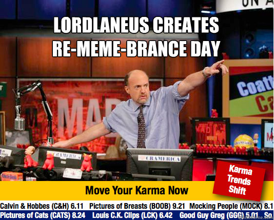 lordlaneus creates 
re-meme-brance day
   Mad Karma with Jim Cramer