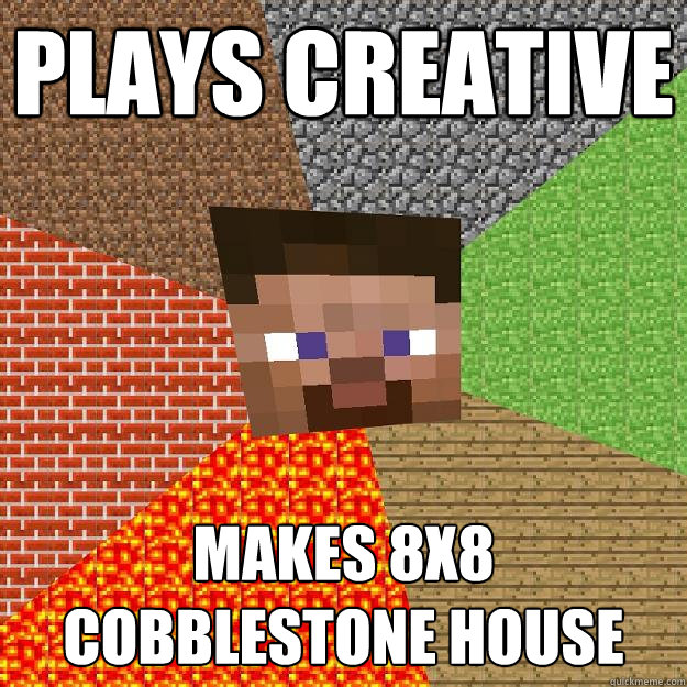 Plays creative  makes 8x8 cobblestone house  Minecraft