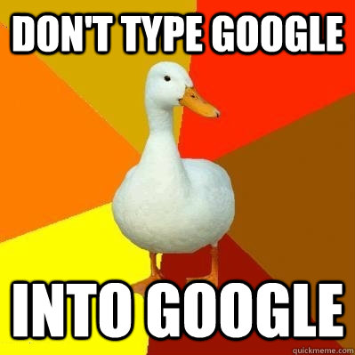 Don't type google into google  Tech Impaired Duck