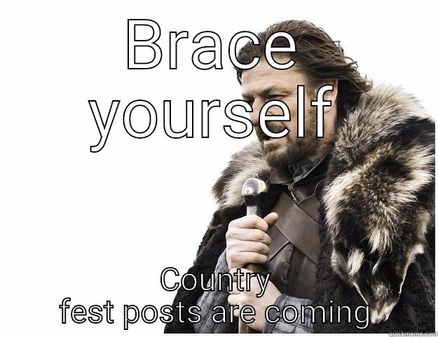 BRACE YOURSELF COUNTRY FEST POSTS ARE COMING Imminent Ned