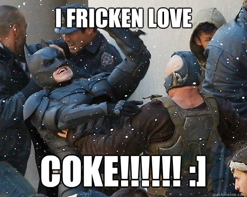 I FRICKEN LOVE Coke!!!!!! :]  