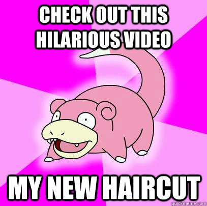 Check out this hilarious video My New haircut  Slowpoke