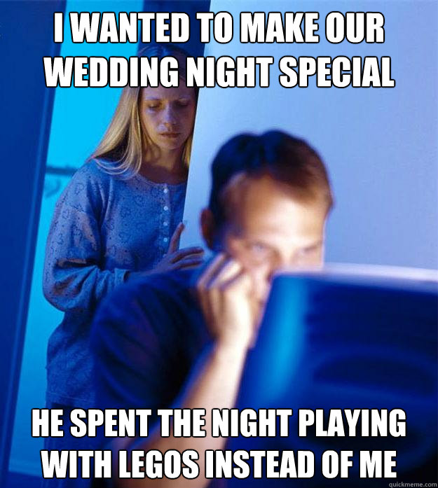 I wanted to make our wedding night special he spent the night playing with legos instead of me - I wanted to make our wedding night special he spent the night playing with legos instead of me  Redditors Wife