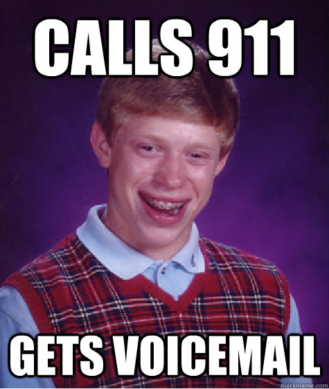 Calls 911 Gets voicemail   Bad Luck Brian