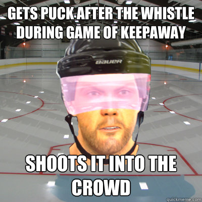 GETS PUCK AFTER THE WHISTLE DURING GAME OF KEEPAWAY SHOOTS IT INTO THE CROWD  Scumbag EASHL Playah
