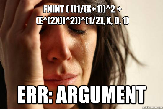 fnint ( ((1/(x+1))^2 + (e^(2x))^2))^(1/2), x, 0, 1) ERR: ARGUMENT  First World Problems