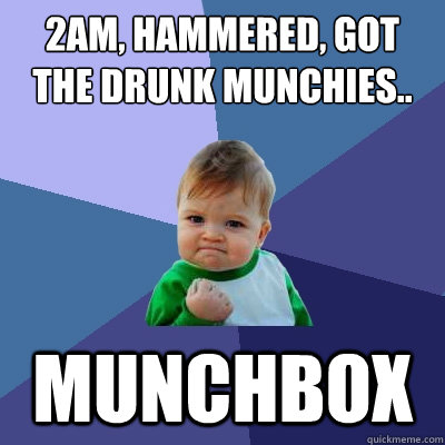 2am, hammered, got the drunk munchies.. Munchbox - 2am, hammered, got the drunk munchies.. Munchbox  Success Kid