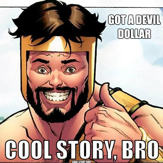 cool story bro Got a devil 
dollar - cool story bro Got a devil 
dollar  COOL STORY BRO