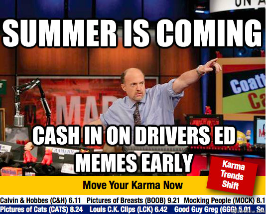 Summer is coming cash in on drivers ed memes early - Summer is coming cash in on drivers ed memes early  Mad Karma with Jim Cramer