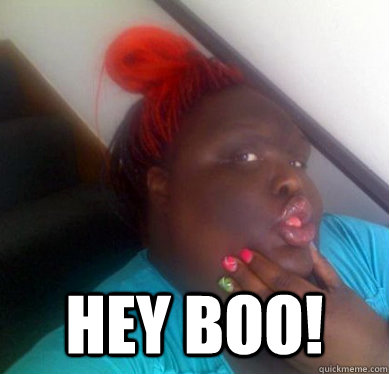 HEY BOO!  UGLY FAT GIRL MEME BLACK