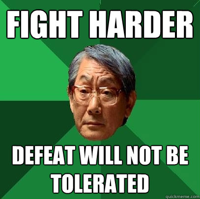 fight harder defeat will not be tolerated  High Expectations Asian Father