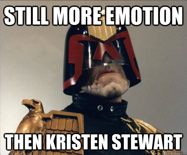 Still more emotion Then Kristen Stewart - Still more emotion Then Kristen Stewart  Judge Dredd