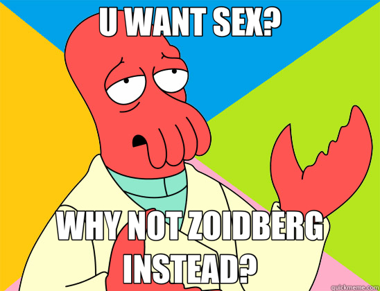 U WANT SEX? WHY NOT ZOIDBERG INSTEAD? - U WANT SEX? WHY NOT ZOIDBERG INSTEAD?  Futurama Zoidberg 