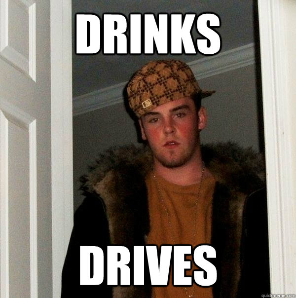 Drinks Drives  Scumbag Steve