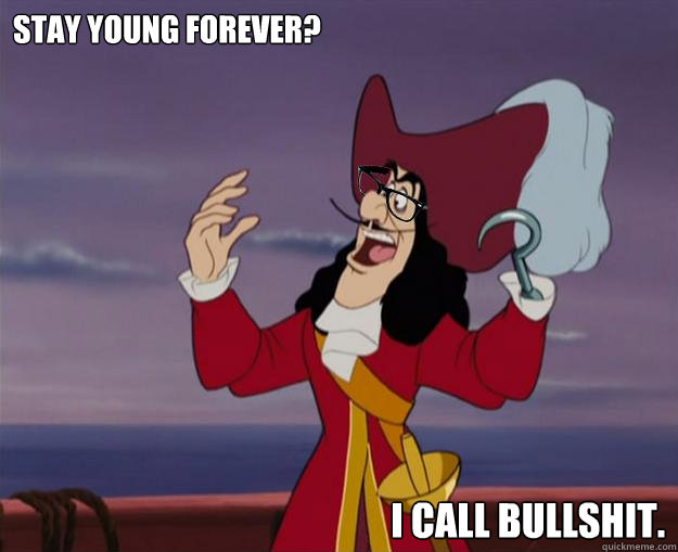 Stay young forever? I call bullshit. - Stay young forever? I call bullshit.  Hipster Captain Hook