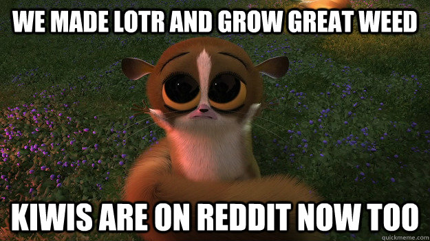We made LOTR and grow great weed Kiwis are on reddit now too - We made LOTR and grow great weed Kiwis are on reddit now too  Misc