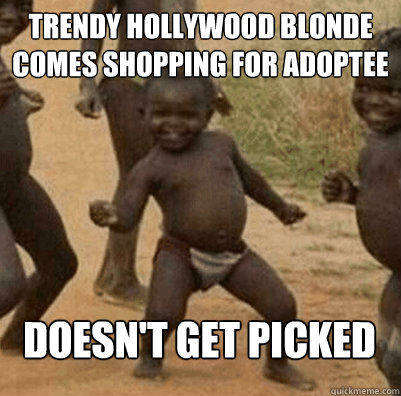 Trendy Hollywood blonde comes shopping for adoptee doesn't get picked  Third World Success Kid