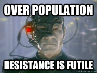 over population resistance is futile - over population resistance is futile  The Borg Resistance is Futile