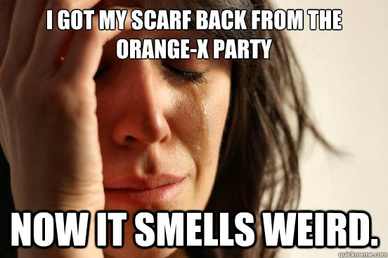 I got my scarf back from the orange-x party Now it smells weird.  First World Problems