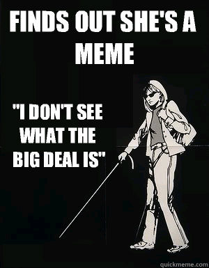 Finds out she's a meme 
