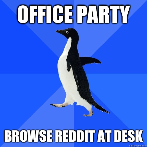 Office party Browse reddit at desk  Socially Awkward Penguin