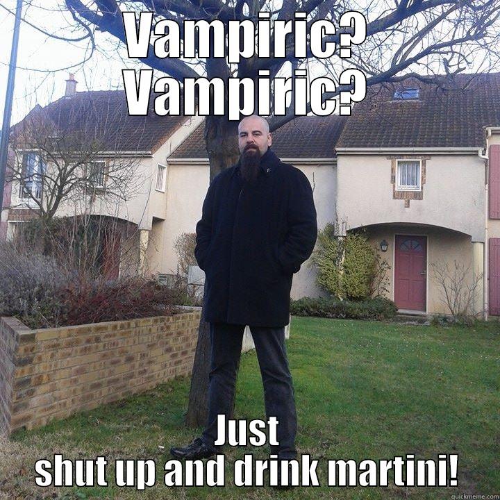 Blacherontas kurac4 - VAMPIRIC? VAMPIRIC? JUST SHUT UP AND DRINK MARTINI! Misc