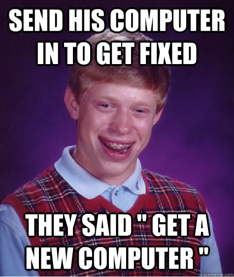 Send his computer in to get fixed They said 