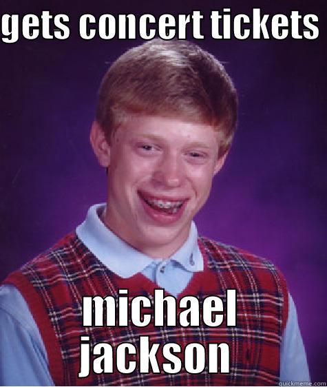 GETS CONCERT TICKETS  MICHAEL JACKSON  Bad Luck Brian