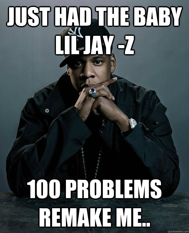Just had the baby lil jay -z 100 problems remake me..  Jay Z Problems